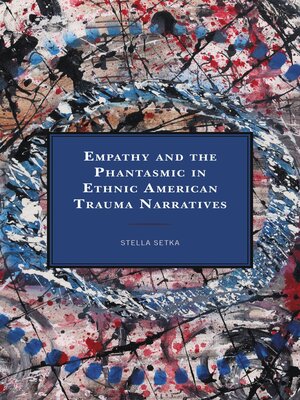 cover image of Empathy and the Phantasmic in Ethnic American Trauma Narratives